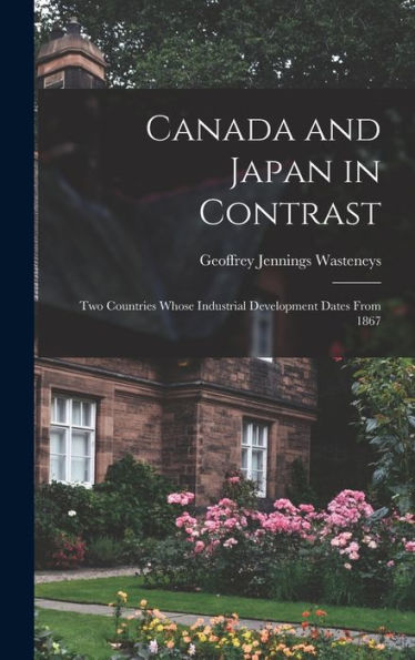 Canada And Japan In Contrast: Two Countries Whose Industrial Development Dates From 1867