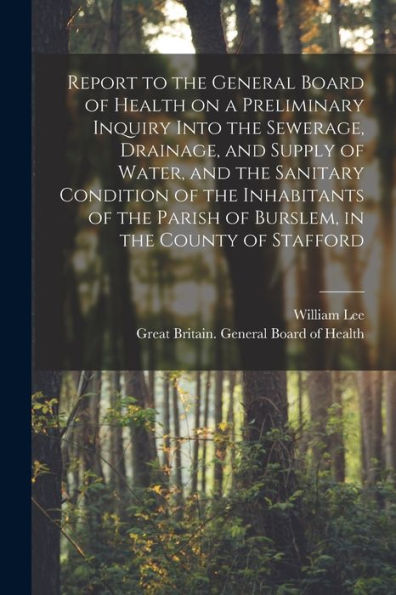 Report To The General Board Of Health On A Preliminary Inquiry Into The Sewerage, Drainage, And Supply Of Water, And The Sanitary Condition Of The ... The County Of Stafford [Electronic Resource]