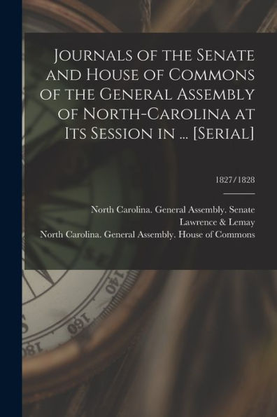 Journals Of The Senate And House Of Commons Of The General Assembly Of North-Carolina At Its Session In ... [Serial]; 1827/1828