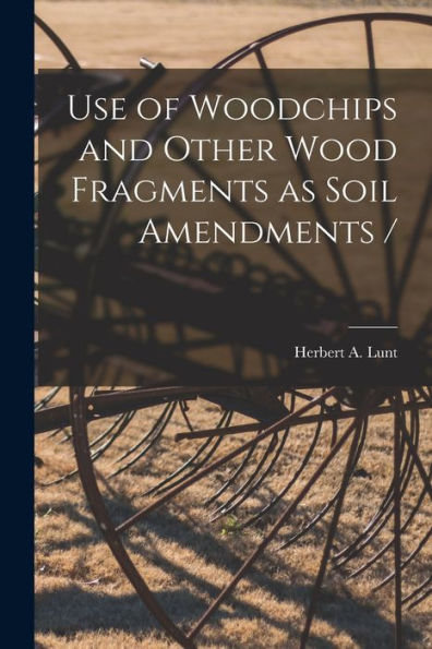 Use Of Woodchips And Other Wood Fragments As Soil Amendments /