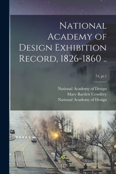 National Academy Of Design Exhibition Record, 1826-1860 ..; 74, Pt.1