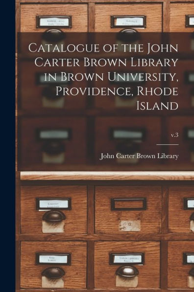 Catalogue Of The John Carter Brown Library In Brown University, Providence, Rhode Island; V.3