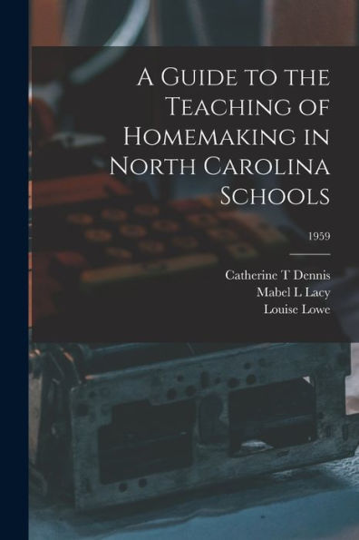 A Guide To The Teaching Of Homemaking In North Carolina Schools; 1959