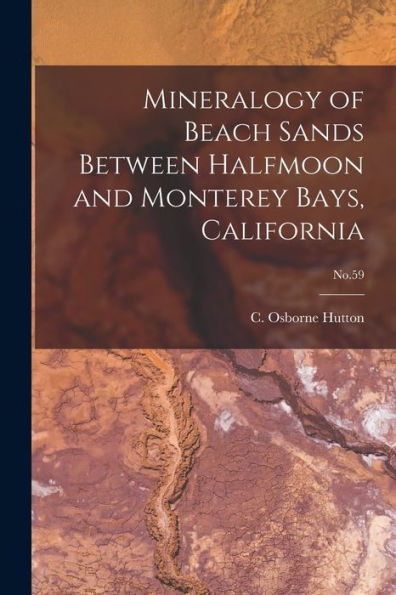 Mineralogy Of Beach Sands Between Halfmoon And Monterey Bays, California; No.59