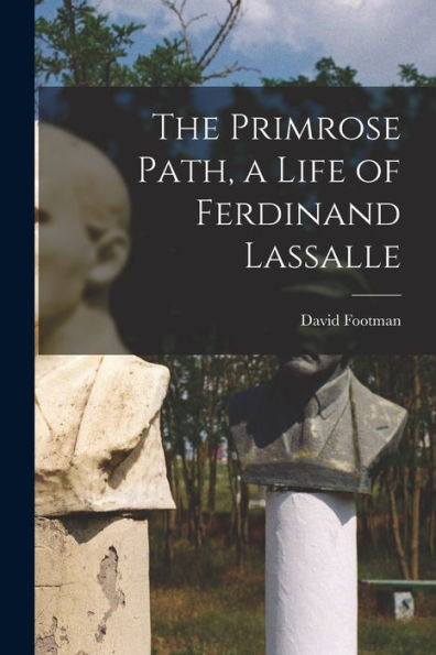The Primrose Path, A Life Of Ferdinand Lassalle