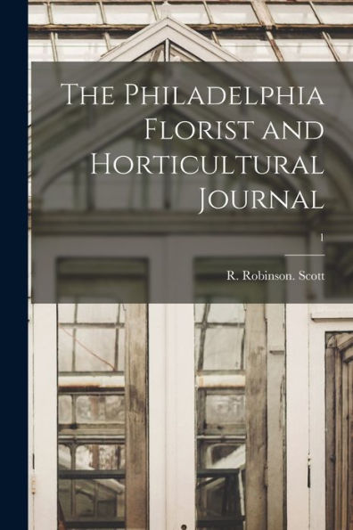 The Philadelphia Florist And Horticultural Journal; 1