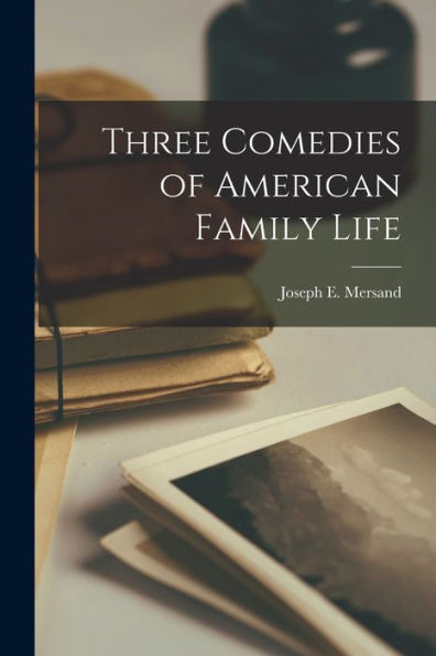 Three Comedies Of American Family Life