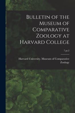 Bulletin Of The Museum Of Comparative Zoology At Harvard College; 7 Pt.2