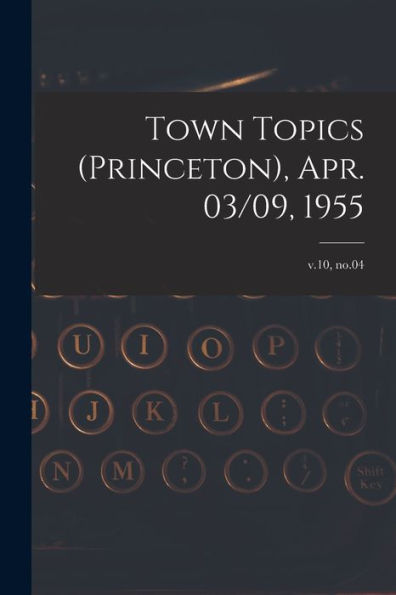 Town Topics (Princeton), Apr. 03/09, 1955; V.10, No.04