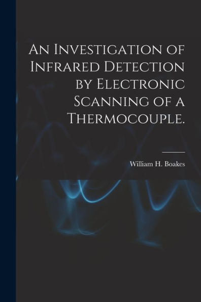 An Investigation Of Infrared Detection By Electronic Scanning Of A Thermocouple.