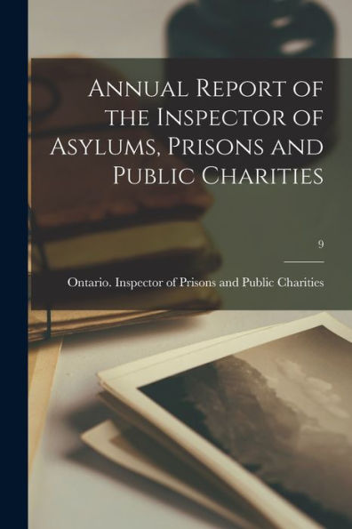 Annual Report Of The Inspector Of Asylums, Prisons And Public Charities; 9