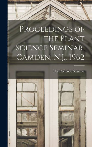 Proceedings Of The Plant Science Seminar, Camden, N.J., 1962