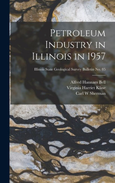 Petroleum Industry In Illinois In 1957; Illinois State Geological Survey Bulletin No. 85