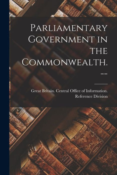 Parliamentary Government In The Commonwealth. --