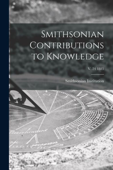 Smithsonian Contributions To Knowledge; V. 24 1885