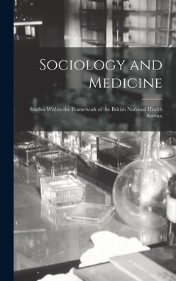 Sociology And Medicine: Studies Within The Framework Of The British National Health Service