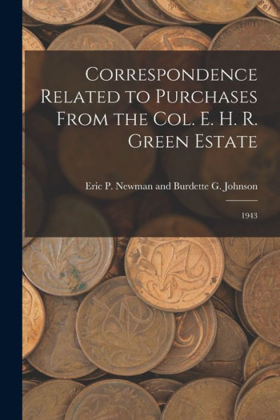 Correspondence Related To Purchases From The Col. E. H. R. Green Estate: 1943