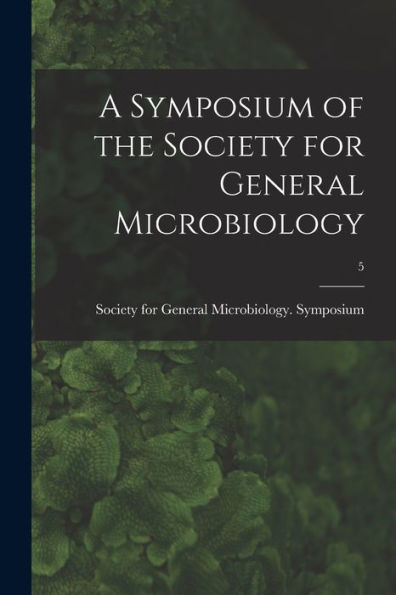A Symposium Of The Society For General Microbiology; 5