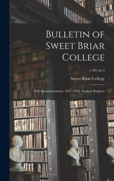 Bulletin Of Sweet Briar College: Fall Announcements, 1937-1938, Student Register; V.20, No.4