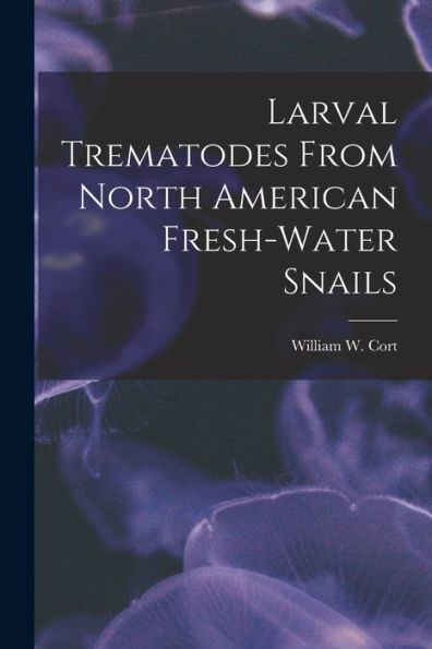 Larval Trematodes From North American Fresh-Water Snails