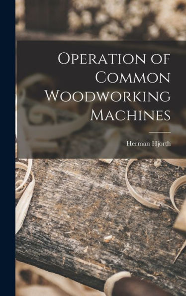 Operation Of Common Woodworking Machines