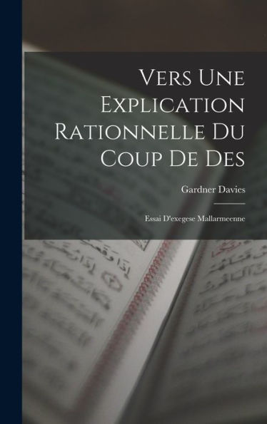 Vers Une Explication Rationnelle Du Coup De Des: Essai D'Exegese Mallarmeenne