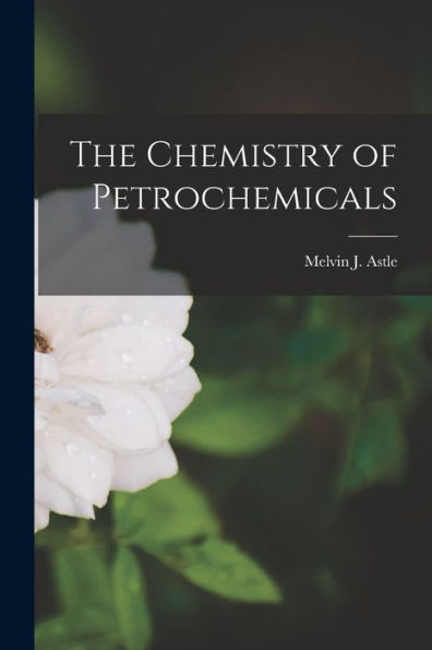 The Chemistry Of Petrochemicals
