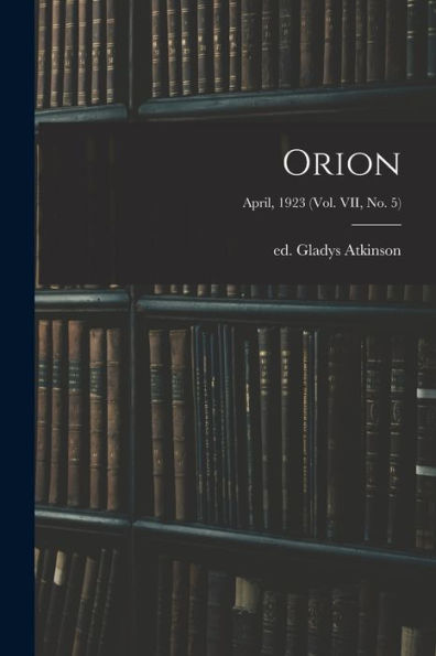 Orion; April, 1923 (Vol. Vii, No. 5)