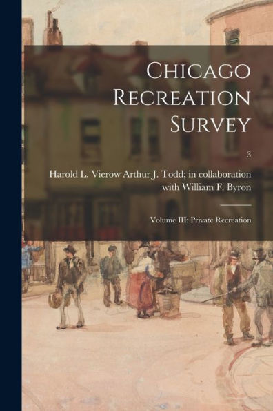 Chicago Recreation Survey: Volume Iii: Private Recreation; 3