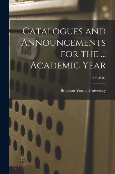 Catalogues And Announcements For The ... Academic Year; 1906-1907