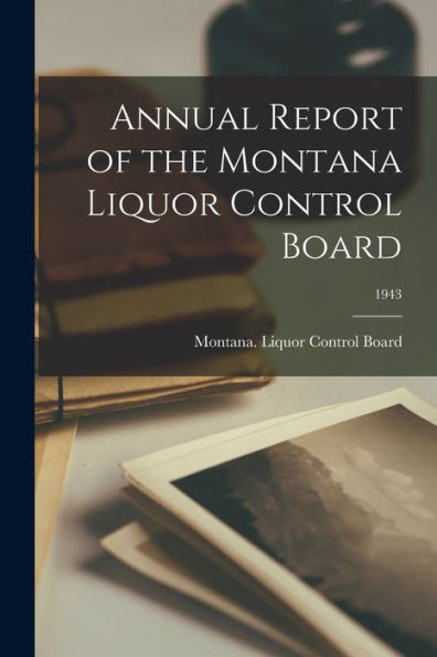 Annual Report Of The Montana Liquor Control Board; 1943
