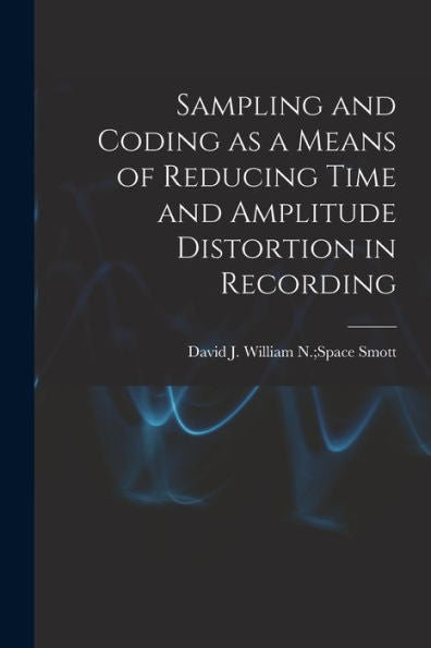 Sampling And Coding As A Means Of Reducing Time And Amplitude Distortion In Recording