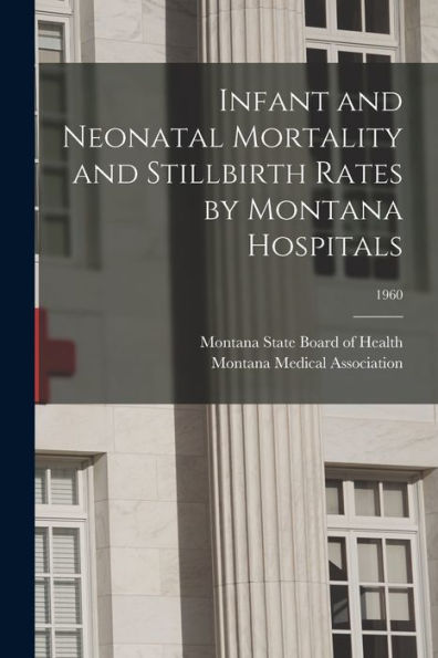 Infant And Neonatal Mortality And Stillbirth Rates By Montana Hospitals; 1960