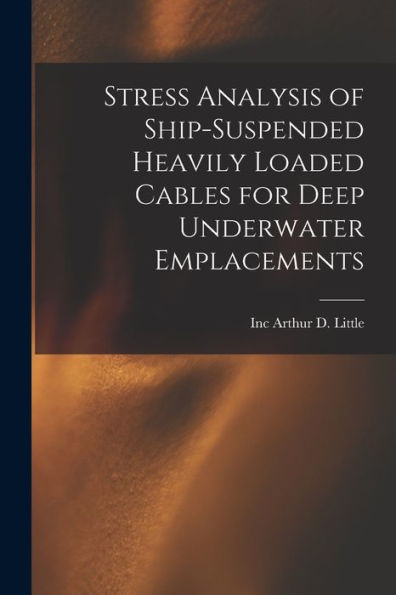 Stress Analysis Of Ship-Suspended Heavily Loaded Cables For Deep Underwater Emplacements