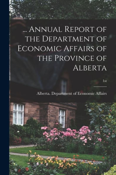 ... Annual Report Of The Department Of Economic Affairs Of The Province Of Alberta; 1St