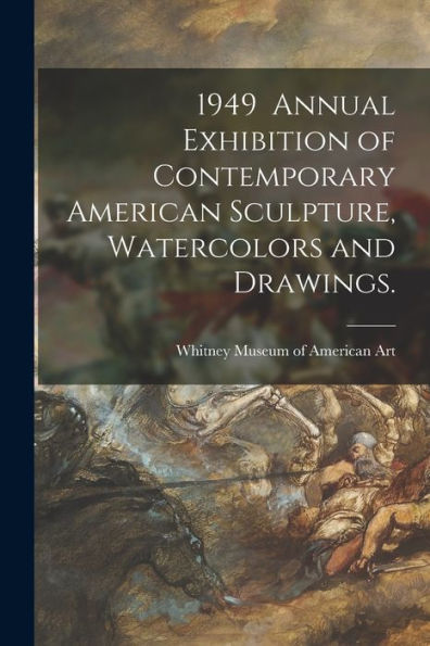 1949 Annual Exhibition Of Contemporary American Sculpture, Watercolors And Drawings.