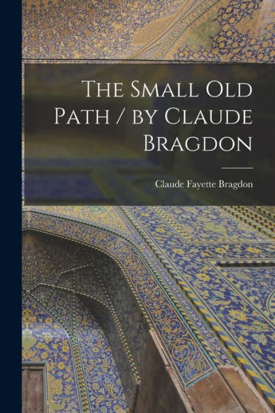 The Small Old Path / By Claude Bragdon