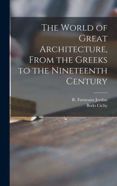 The World Of Great Architecture, From The Greeks To The Nineteenth Century