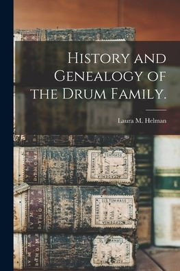 History And Genealogy Of The Drum Family.