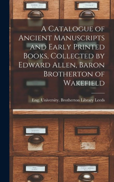 A Catalogue Of Ancient Manuscripts And Early Printed Books, Collected By Edward Allen, Baron Brotherton Of Wakefield