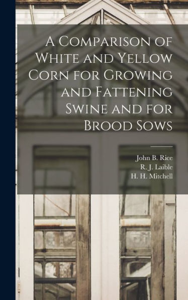 A Comparison Of White And Yellow Corn For Growing And Fattening Swine And For Brood Sows