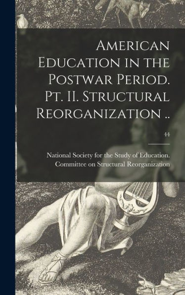 American Education In The Postwar Period. Pt. Ii. Structural Reorganization ..; 44