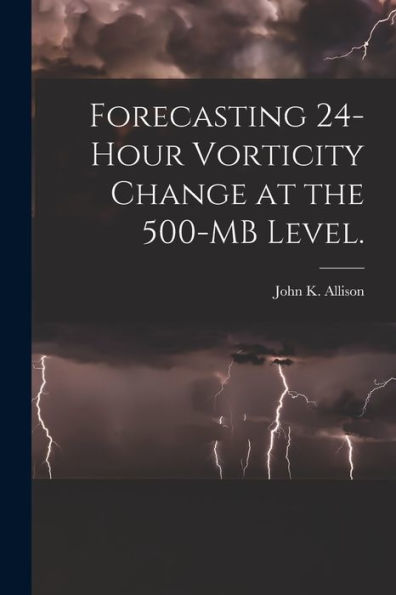 Forecasting 24-Hour Vorticity Change At The 500-Mb Level.