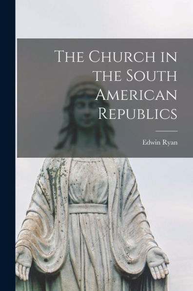 The Church In The South American Republics