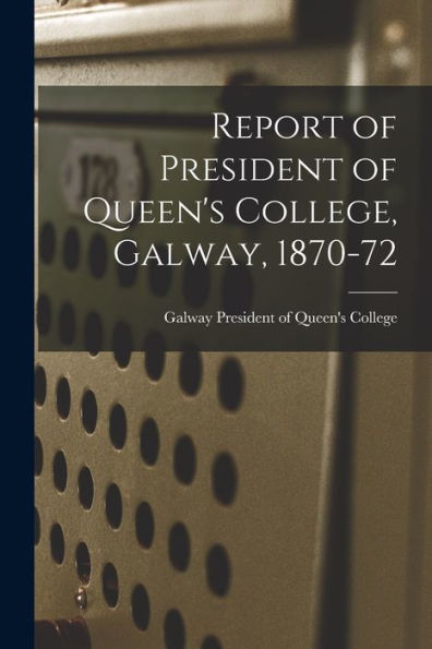 Report Of President Of Queen'S College, Galway, 1870-72