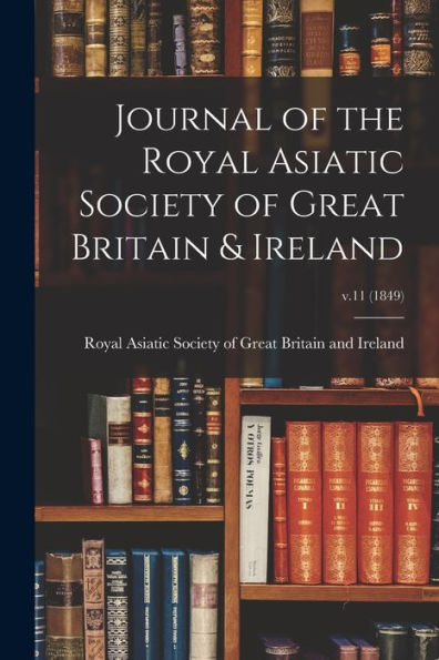 Journal Of The Royal Asiatic Society Of Great Britain & Ireland; V.11 (1849)