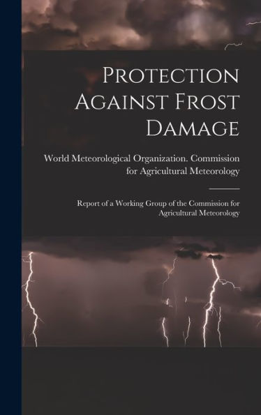 Protection Against Frost Damage: Report Of A Working Group Of The Commission For Agricultural Meteorology
