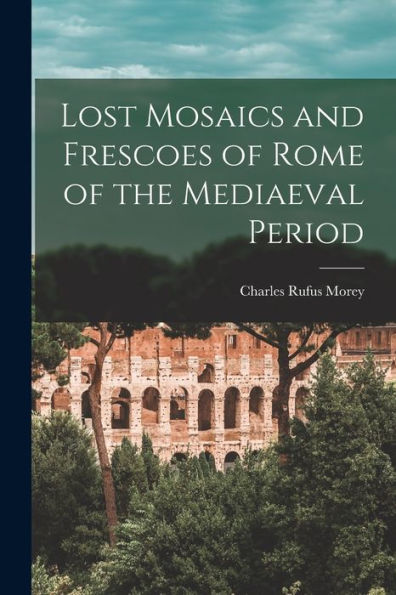 Lost Mosaics And Frescoes Of Rome Of The Mediaeval Period