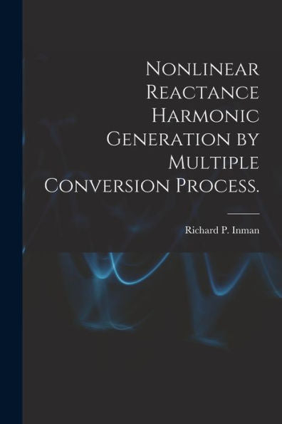 Nonlinear Reactance Harmonic Generation By Multiple Conversion Process.
