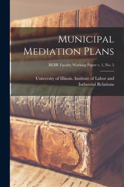 Municipal Mediation Plans; Bebr Faculty Working Paper V. 1, No. 5